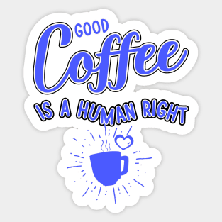 Good coffee is a human right blue color Sticker